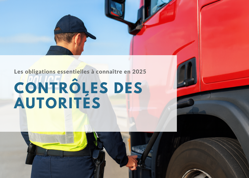 Contrôles des autorités pour les poids lourds : les obligations essentielles à connaître en 2025
