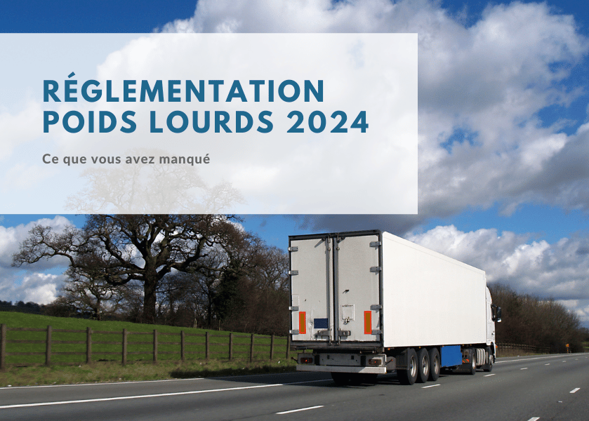 Réglementation poids lourds 2024 : ce que vous avez manqué
